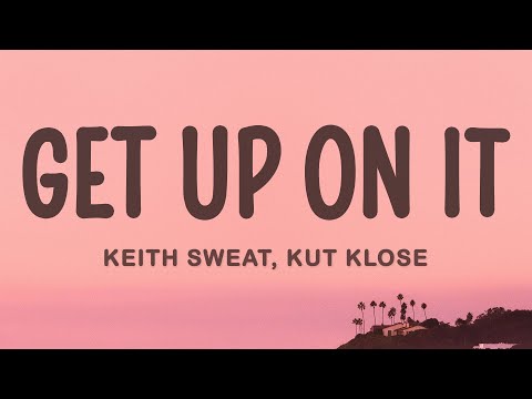 Keith Sweat - Get Up On It ft. Kut Klose