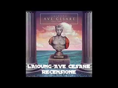 LAIOUNG-AVE CESARE RECENSIONE