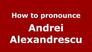 How to pronounce Andrei Alexandrescu