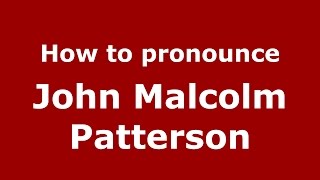 How to pronounce John Malcolm Patterson