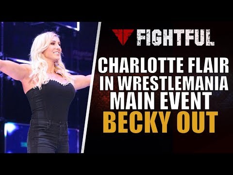 Video: REAL REASON Charlotte Flair Is In WWE WrestleMania 35 Main Event