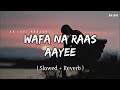 Wafa Na Raas Aayee 💞 Lofi 😍(Slowed + Reverb) ❣️ Jubin Nautiyal 💕 SR Lofi