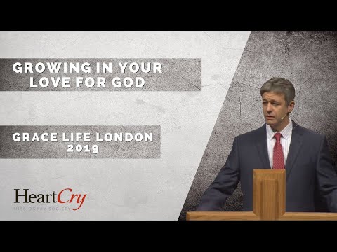 Paul Washer | Growing in Your Love for God | Grace Life London