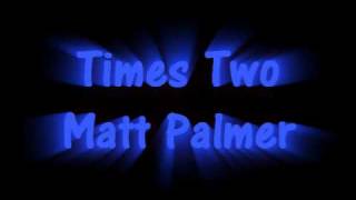Times Two - Matt Palmer