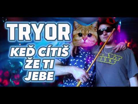 Tryor - Keď cítíš že ti jebe
