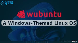 A Windows-Themed Linux OS! Wubuntu 🖥️🖥️🔥😉#installerguru