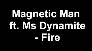 Magnetic Man ft. Ms Dynamite - Fire