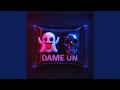 Dame Un