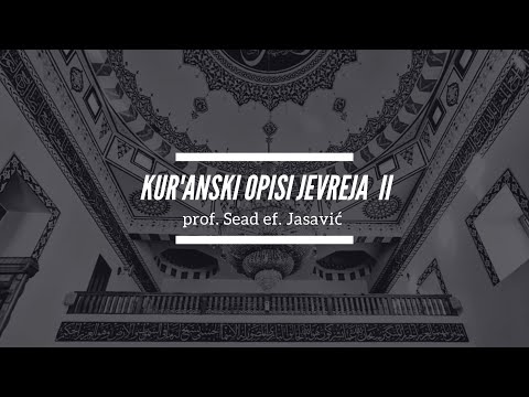 Sead ef. Jasavić - Kur'anski opisi jevreja  II