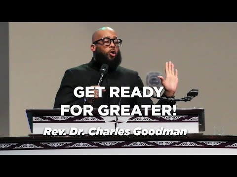 Get Ready for Greater! - Rev. Dr. Charles Goodman