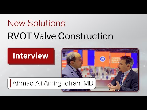 New Solutions for RVOT Valve Construction: An Interview with Ahmad Ali Amirghofran