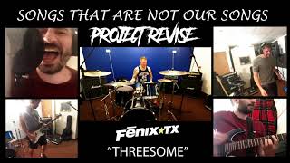 Fenix Tx - Threesome (Cover by Project Revise)