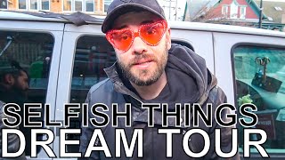 Selfish Things - DREAM TOUR Ep. 642