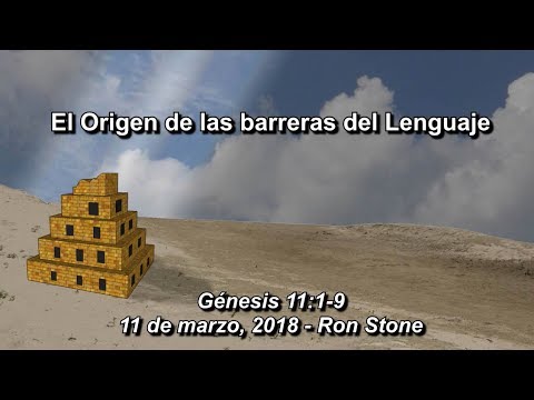La Torre de Babel Génesis 11:1-9 Ron Stone 11 de Marzo, 2018.