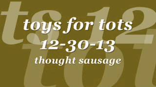 WP toys for tots 12 30 13 thought sausage