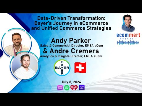 Ep 1: BAYER, Andre Cremers & Andy Parker 🇨🇭 Data-driven Transformation: Bayer’s eCommerce Journey