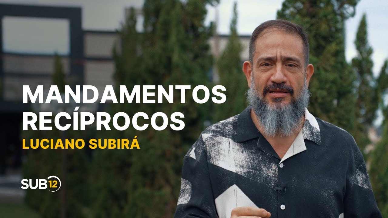 Luciano Subirá - MANDAMENTOS RECÍPROCOS | SUB12