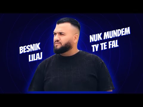Besnik Lilaj - Nuk mundem ty te fal