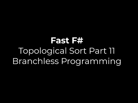 Fast F# Topological Sort Part 11 - Branchless Programming