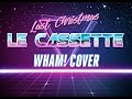 Le Cassette - Last Christmas (Wham! synthwave cover)