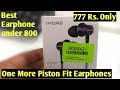 One More Piston Fit Earphone I Best Earphone Under 800