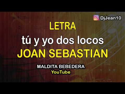 Tu y yo dos locos Joan sebastian (Letra)