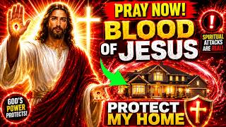 🔥 PRAY THIS NOW: Blood of Jesus Prayer for Powerful Protection Over You, Your Home & Family TODAY
