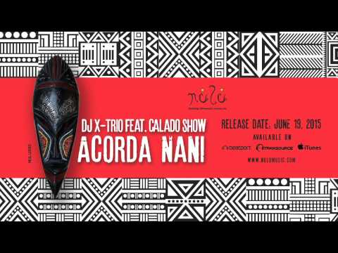DJ X-Trio Feat. Calado Show - Acorda Nani