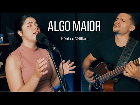 ALGO MAIOR - Luma Elpidio (Cover) por Kenia Alencar e Willian Rodrigues