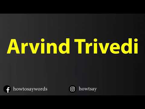 How To Pronounce Arvind Trivedi