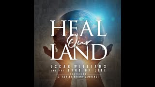 Oscar Williams and the Band of Life, &quot;Heal Our Land&quot; featuring C. Ashley Brown-Lawrence