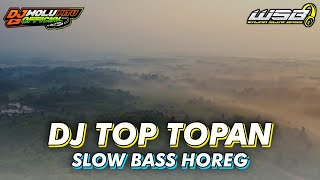 Download lagu DJ TOP TOPAN || DJ SLOW BASS HOREG || TERBARU 2021 mp3