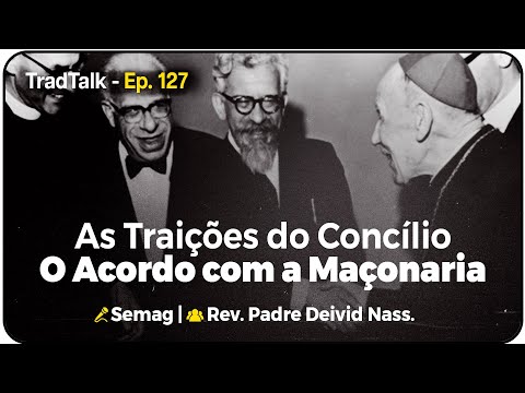 TradTalk Podcast 127 - As Traições do Concílio: O Acordo com a Maçonaria