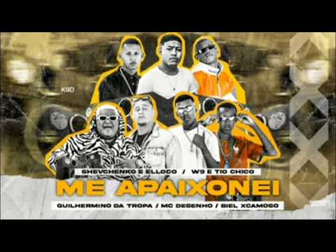 SHEVCHENKO E ELLOCO / W9 E TIO CHICO / GUILHERME DA TROPA/ MC DESENHO/ BIEL XCAMOSO -  me  apaixone