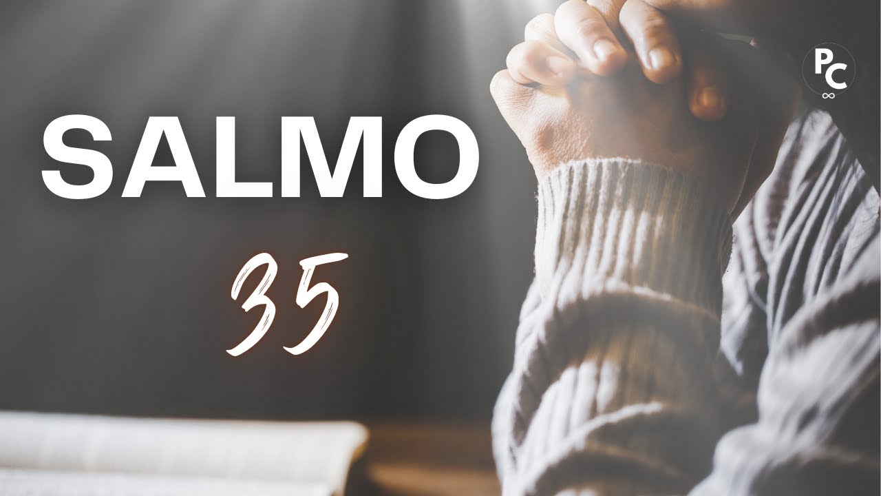 Salmo 35 - Plegaria pidiendo ser librado de los enemigos