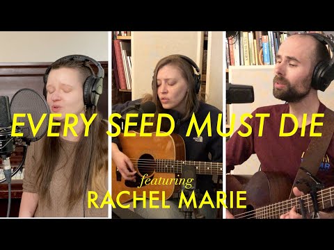 Every Seed Must Die // feat. Rachel Marie