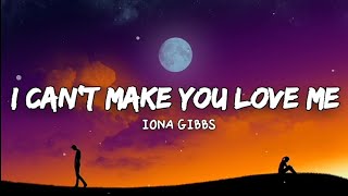 Iona Gibbs|I Can&#39;t Make you Love me (Music Lyrics)