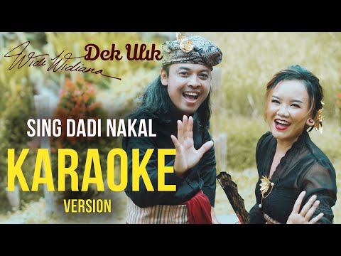 Dek Ulik feat Widi Widiana - Sing Dadi Nakal (Karaoke)