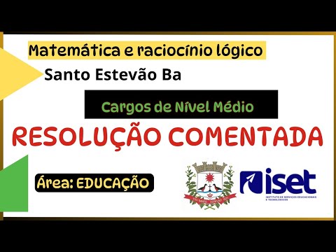 RESOLUÇÃO COMENTADA - MATEMÁTICA - NÍVEL MÉDIO / ÁREA: EDUCAÇÃO- ISET-/BRB -SANTO ESTEVAO BA 