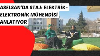 ASELSAN'DA STAJ ELEKTRİK ELEKTRONİK MÜHENDİSİ ANLATIYOR ⚡️ #aselsan #e