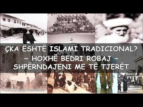 ÇKA ËSHTË [CILI ËSHTË] ISLAMI TRADICIONAL? ~ HOXHË BEDRI ROBAJ