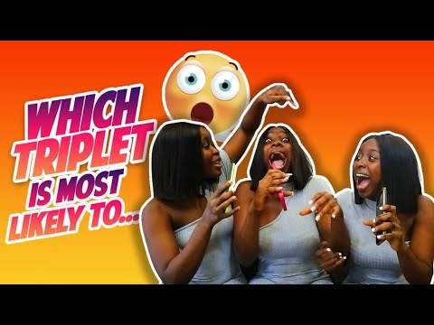 WHICH TRIPLET IS MOST LIKELY TO…??PART 1*HILARIOUS😂😂😂*