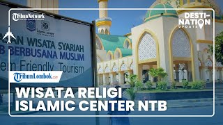 DESTINATION UPDATE: Islamic Center NTB, Destinasi Wisata Religi di Pulau Seribu Masjid