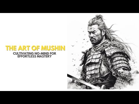 Mastering the Art of Mushin: Miyamoto Musashi - No-Mind for Effortless Mastery
