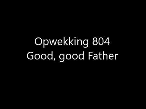 Opwekking 804 - Good, good Father met tekst
