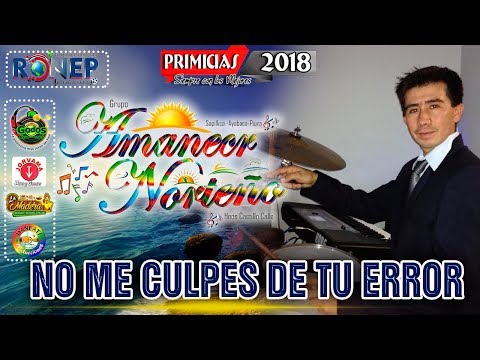 AMANECER NORTEÑO ►NO ME CULPES DE TU ERROR☆ PRIMICIA 2018 ☆ ✓ ♫ ☛ RONEP Producciones