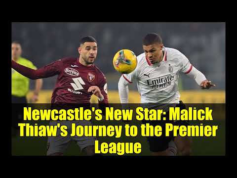 Newcastle's New Star: Malick Thiaw's Journey to the Premier League