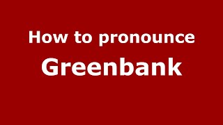 How to pronounce Greenbank
