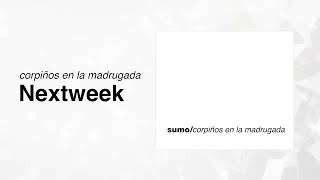 Sumo - Nextweek (Corpiños en la Madrugada)