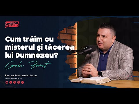 Podcast Smirna | Cum trăim cu misterul și tăcerea lui Dumnezeu? - Gabi Floruț | [Ep.11]